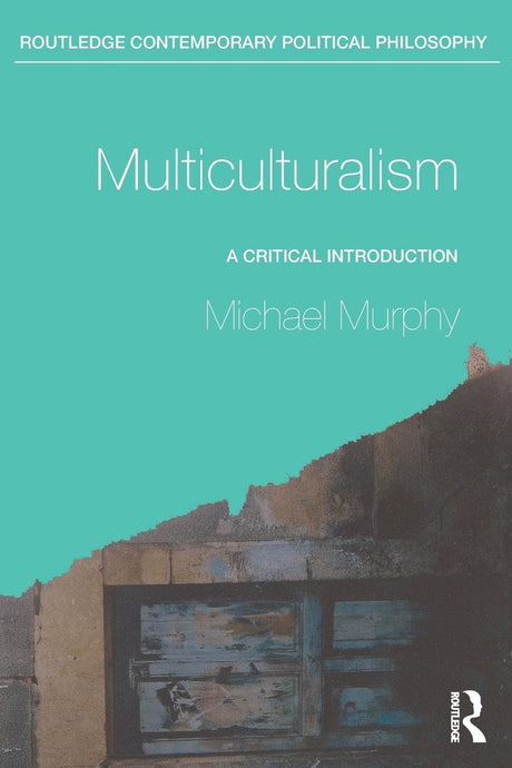 Multiculturalism: A Critical Introduction (Routledge Contemporary Political Philosophy) - Retail Maharaj