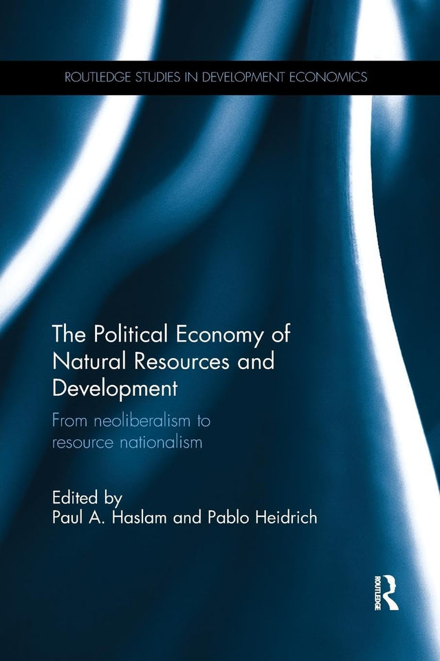 POLITICAL ECONOMY OF NATURAL RESOURCES AND DEVELOPMENT: FROM NEOLIBERALISM TO RESOURCE NATIONALISM - Retail Maharaj