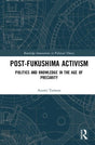 Post-Fukushima Activism: Politics and Knowledge in the Age of Precarity (Routledge Innovations in Political Theory) - Retail Maharaj