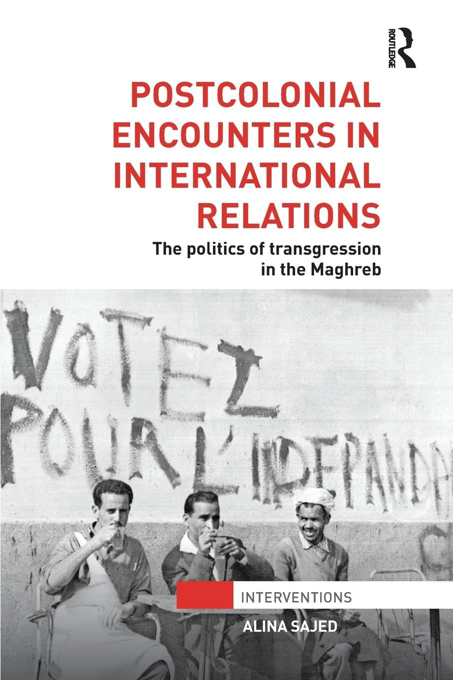 Postcolonial Encounters in International Relations: The Politics of Transgression in the Maghreb (Interventions) - Retail Maharaj
