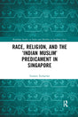 Race, Religion, and the Indian Muslim Predicament in Singapore - Retail Maharaj