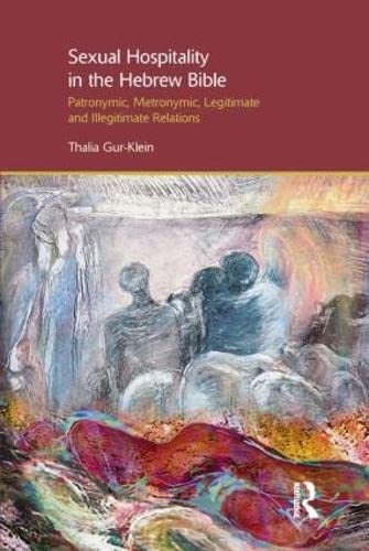 Sexual Hospitality in the Hebrew Bible: Patronymic, Metronymic, Legitimate and Illegitimate Relations (Gender, Theology and Spirituality) - Retail Maharaj