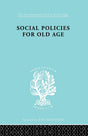 Social Policies for Old Age: A Review of Social Provision for Old Age in Great Britain (International Library of Sociology) - Retail Maharaj