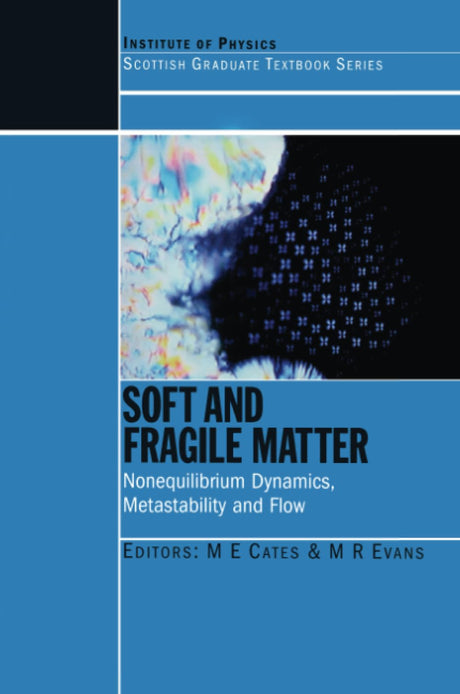 Soft and Fragile Matter: Nonequilibrium Dynamics, Metastability and Flow (PBK) (Scottish Graduate Series) - Retail Maharaj