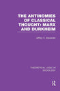 The Antinomies of Classical Thought: Marx and Durkheim (Theoretical Logic in Sociology) - Retail Maharaj