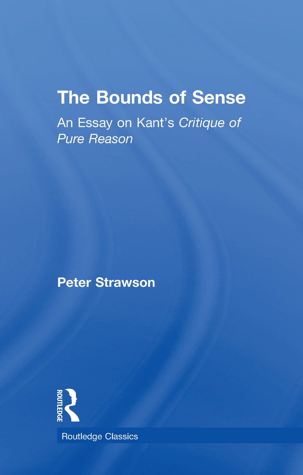 The Bounds of Sense: An Essay on Kant’s Critique of Pure Reason (Routledge Classics) - Retail Maharaj
