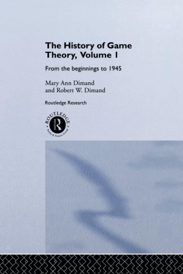 The History Of Game Theory, Volume 1: From the Beginnings to 1945 (Routledge Studies in the History of Economics) - Retail Maharaj