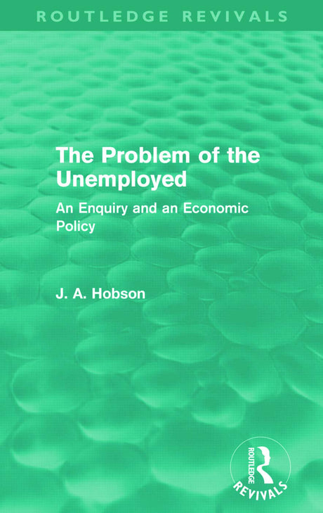 The Problem of the Unemployed (Routledge Revivals): An Enquiry and an Economic Policy - Retail Maharaj