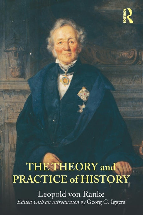 The Theory and Practice of History: Edited with an introduction by Georg G. Iggers - Retail Maharaj