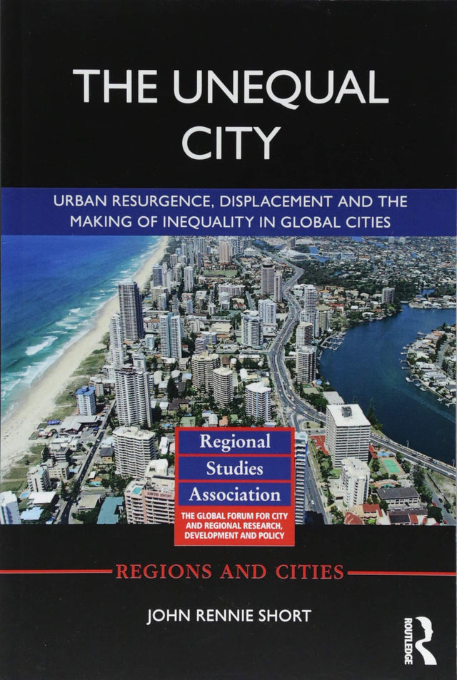 The Unequal City: Urban Resurgence, Displacement and the Making of Inequality in Global Cities (Regions and Cities) - Retail Maharaj