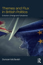 Themes and Flux in British Politics: Evolution, Change and Turbulence - Retail Maharaj