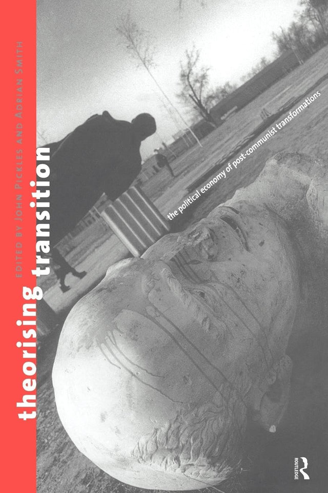 Theorizing Transition: The Political Economy of Post-Communist Transformations - Retail Maharaj