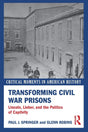 Transforming Civil War Prisons: Lincoln, Lieber, and the Politics of Captivity - Retail Maharaj