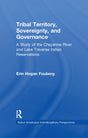 Tribal Territory, Sovereignty, and Governance: A Study of the Cheyenne River and Lake Traverse Indian Reservations (Native Americans: Interdisciplinary Perspectives) - Retail Maharaj