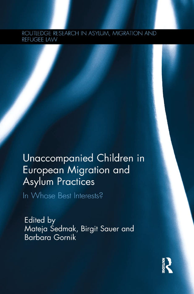 Unaccompanied Children in European Migration and Asylum Practices: In Whose Best Interests? - Retail Maharaj