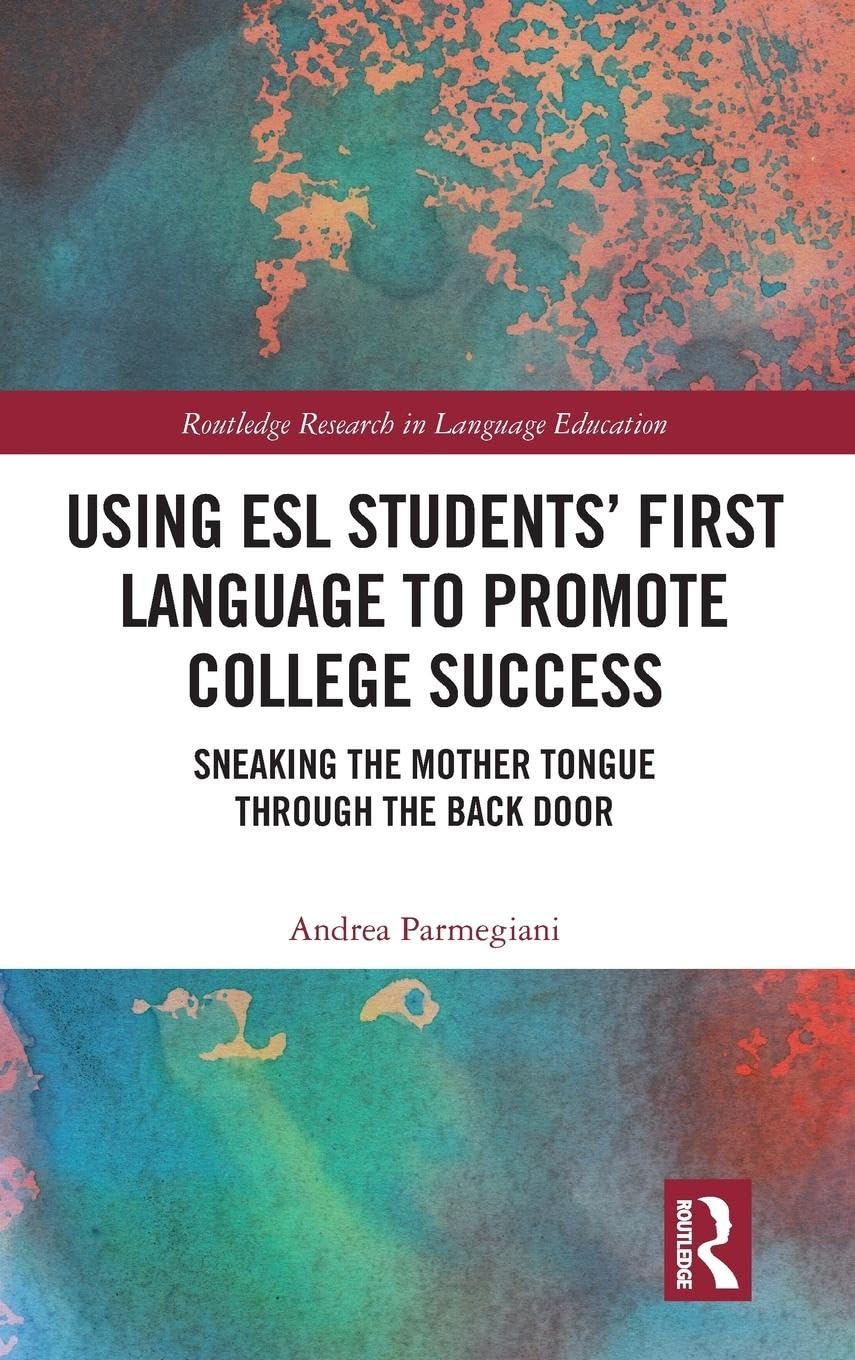 Using ESL Students’ First Language to Promote College Success: Sneaking the Mother Tongue through the Backdoor (Routledge Research in Educational Equality and Diversity) - Retail Maharaj