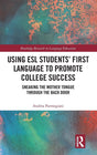 Using ESL Students’ First Language to Promote College Success: Sneaking the Mother Tongue through the Backdoor (Routledge Research in Educational Equality and Diversity) - Retail Maharaj