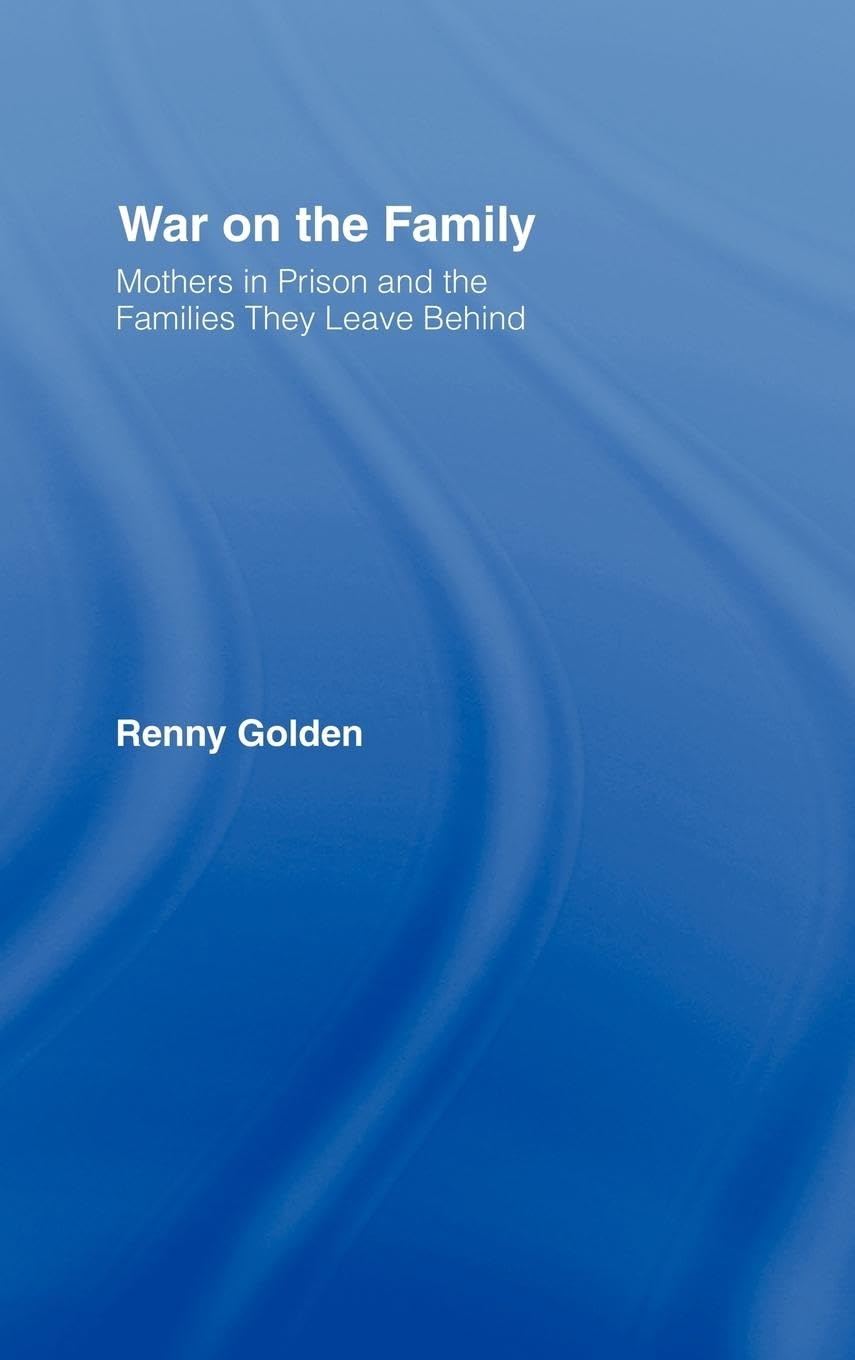 War on the Family: Mothers in Prison and the Families They Leave Behind - Retail Maharaj