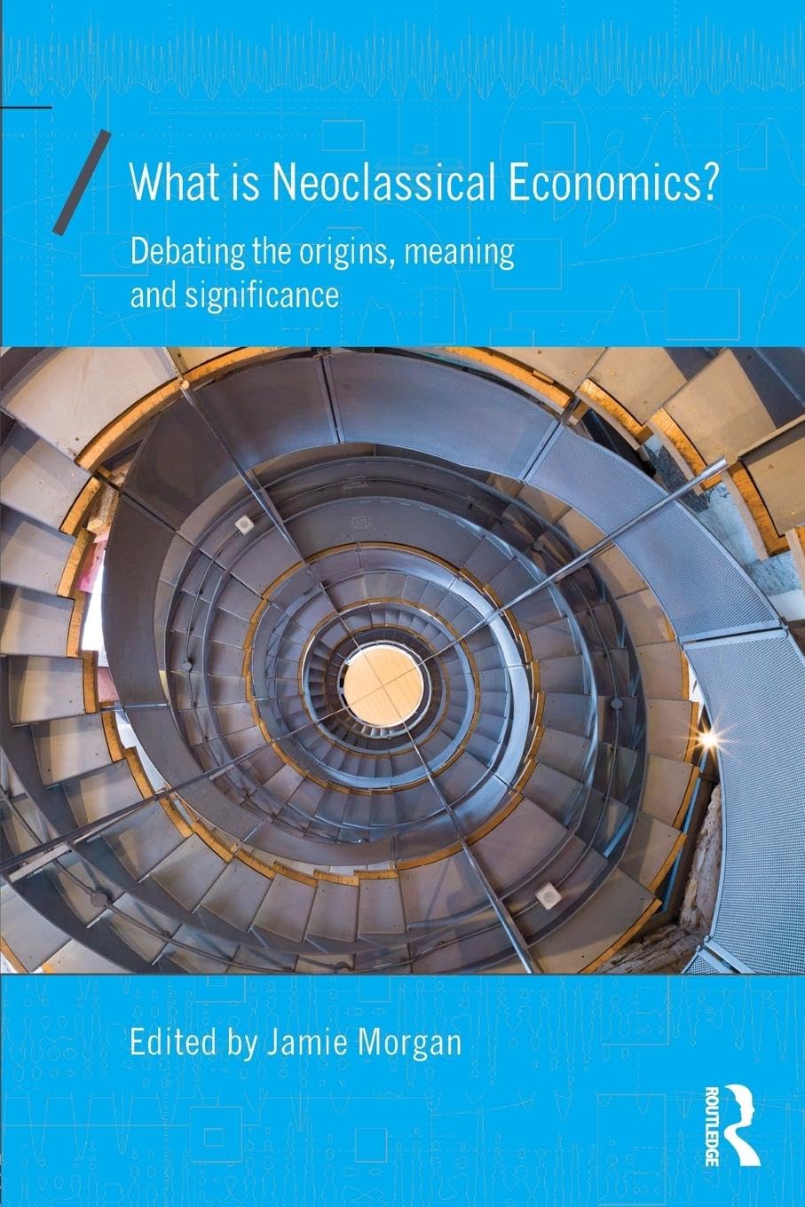 What is Neoclassical Economics?: Debating the origins, meaning and significance (Economics as Social Theory) - Retail Maharaj