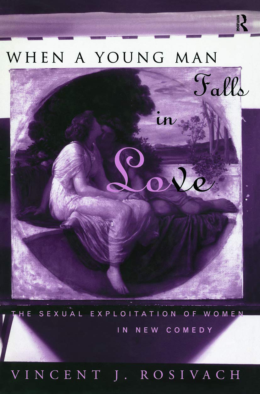 When A Young Man Falls in Love: The Sexual Exploitation of Women in New Comedy - Retail Maharaj