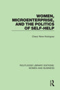 Women, Microenterprise, and the Politics of Self-Help (Routledge Library Editions: Women and Business) - Retail Maharaj
