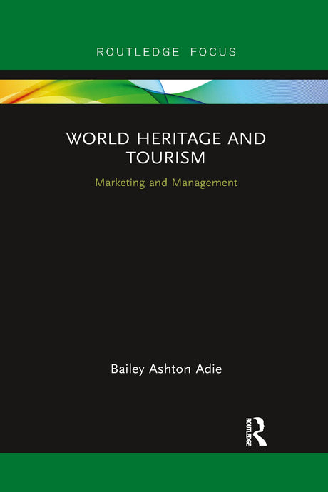 World Heritage and Tourism: Marketing and Management (Routledge Focus on Tourism and Hospitality) - Retail Maharaj