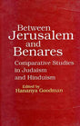 Between Jerusalem and Benares: Comparative studies in Judaism and Hinduism (Sri Garib Dass oriental series) - Retail Maharaj