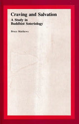 Craving and Salvation–A Study in Buddhist Soteriology - Retail Maharaj