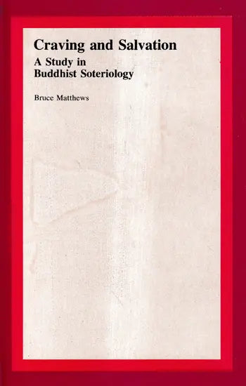 Craving and Salvation–A Study in Buddhist Soteriology - Retail Maharaj