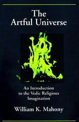 The Artful Universe: An Introduction to the Vedic Religious Imagination - Retail Maharaj