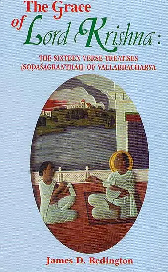The Grace of Lord Krishna: The Sixteen Verse-Treatises (Sodasagranthah) of Vallabhacharya - Retail Maharaj