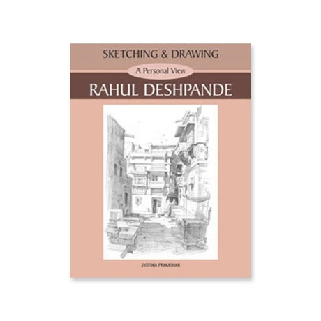 Sketching and Drawing A Personal View by Rahul Deshpande - Retail Maharaj