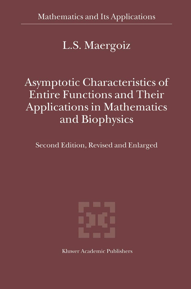 Asymptotic Characteristics of Entire Functions and Their Applications in Mathematics and Biophysics: 559 (Mathematics and Its Applications) - Retail Maharaj