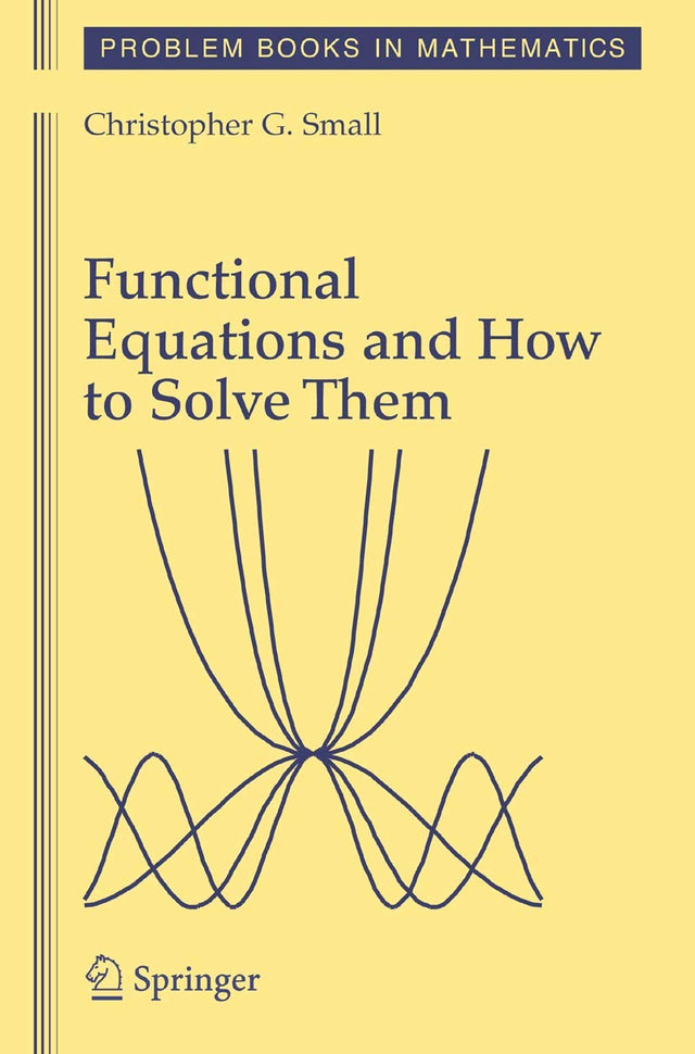 Functional Equations and How to Solve Them (Problem Books in Mathematics) - Retail Maharaj