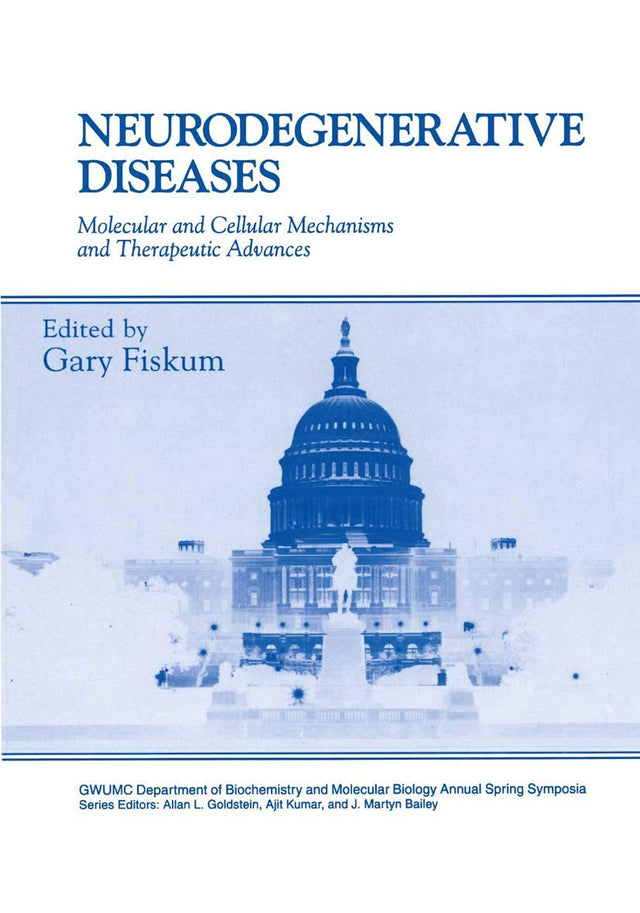 NEURODEGENERATIVE DISEASES: Molecular and Cellular Mechanisms and Therapeutic Advances (Gwumc Department of Biochemistry and Molecular Biology Annual Spring Symposia) - Retail Maharaj