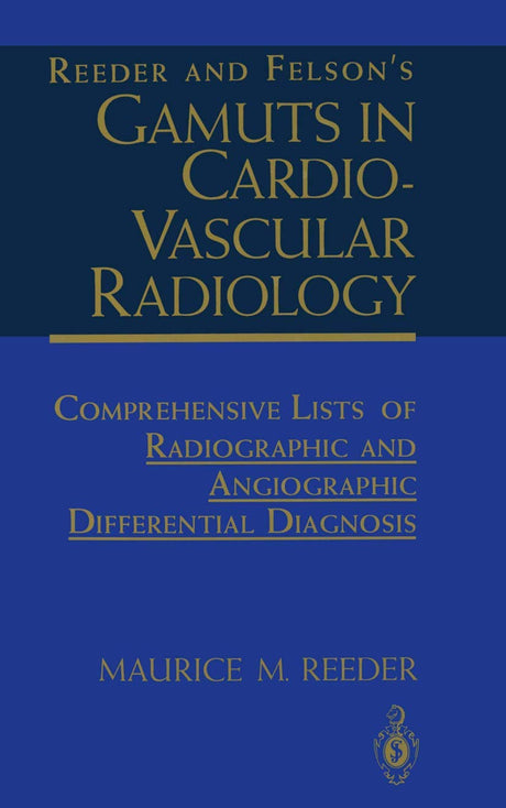 Reeder and Felson’s Gamuts in Cardiovascular Radiology: Comprehensive Lists of Radiographic and Angiographic Differential Diagnosis - Retail Maharaj