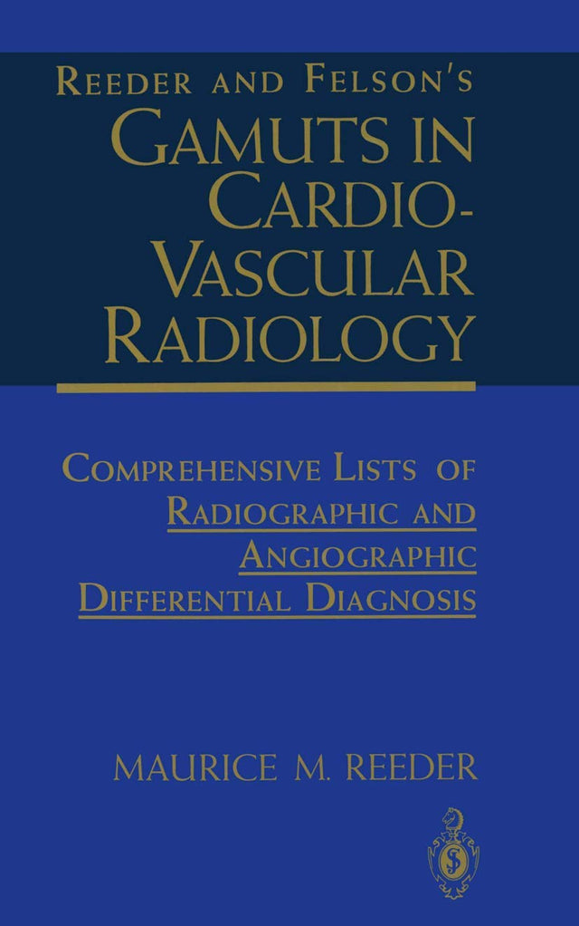 Reeder and Felson’s Gamuts in Cardiovascular Radiology: Comprehensive Lists of Radiographic and Angiographic Differential Diagnosis - Retail Maharaj