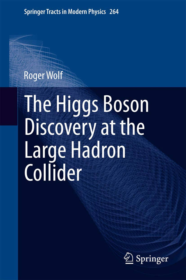The Higgs Boson Discovery at the Large Hadron Collider: 264 (Springer Tracts in Modern Physics) - Retail Maharaj