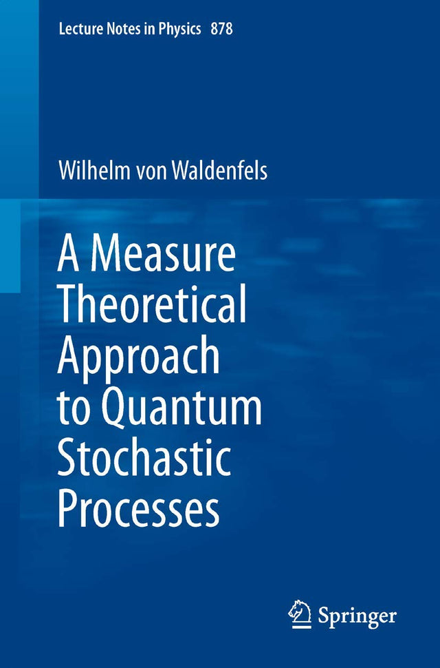 A Measure Theoretical Approach to Quantum Stochastic Processes: 878 (Lecture Notes in Physics) - Retail Maharaj