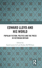 Edward Lloyd and His World: Popular Fiction, Politics and the Press in Victorian Britain (The Nineteenth Century Series) - Retail Maharaj