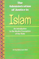 The Administration of Justice in Islam (An Introduction to the Muslim Conception of the State) - Retail Maharaj