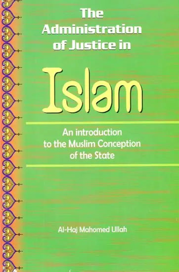 The Administration of Justice in Islam (An Introduction to the Muslim Conception of the State) - Retail Maharaj