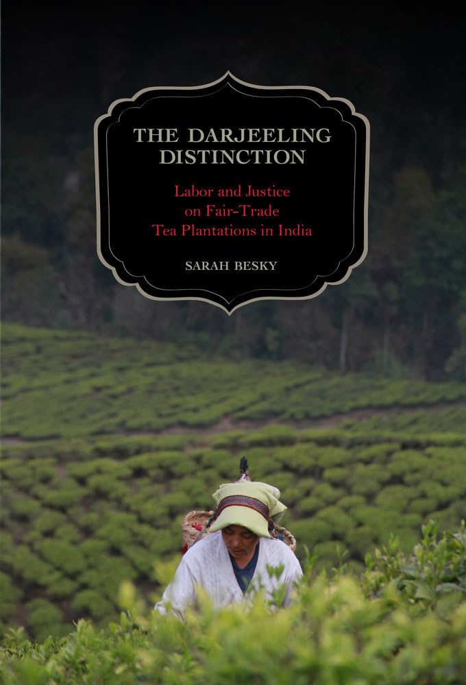 The Darjeeling Distinction, 47: Labor and Justice on Fair-Trade Tea Plantations in India (California Studies in Food and Culture) - Retail Maharaj