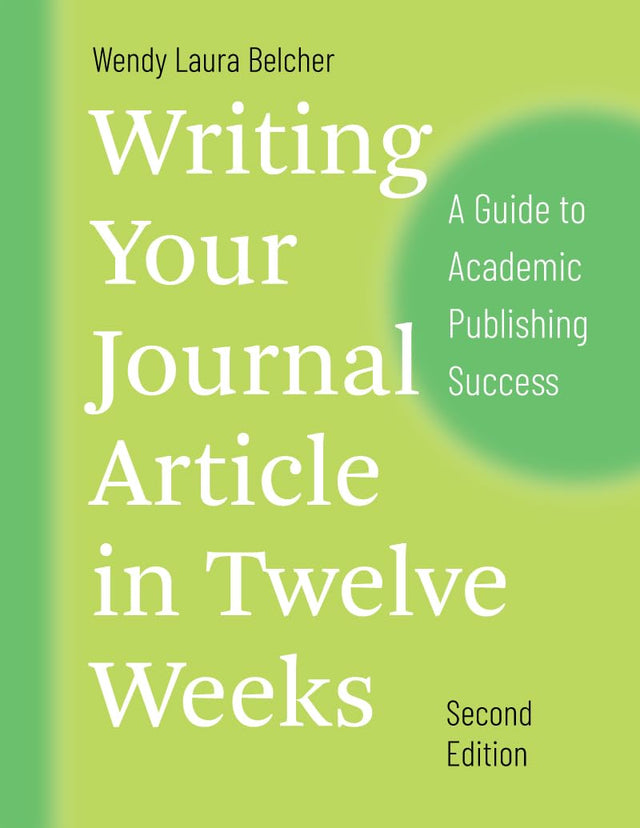 Writing Your Journal Article in Twelve Weeks, Second Edition – A Guide to Academic Publishing Success (Chicago Guides to Writing, Editing, and Publishing) - Retail Maharaj
