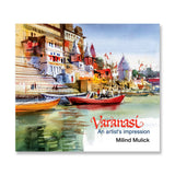 Varanasi An Artists Impression Art Book by Milind Mulick - Retail Maharaj