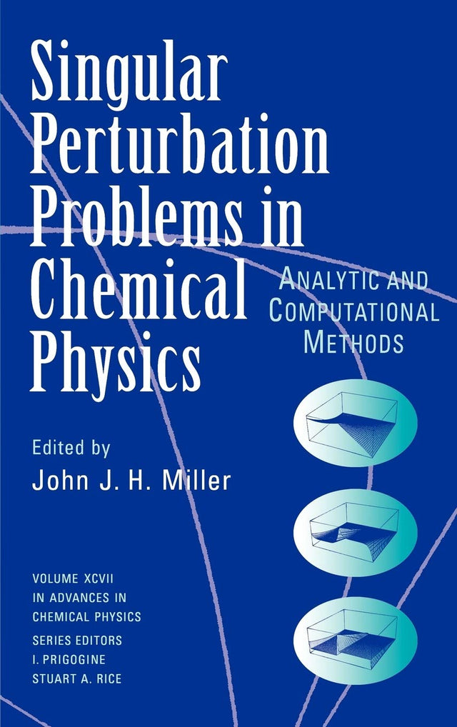 Single Perturbation Problems in Chemical Physics: Analytic and Computational Methods, Volume 97: 100 (Advances in Chemical Physics) - Retail Maharaj